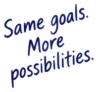 Same goals. More possibilities.